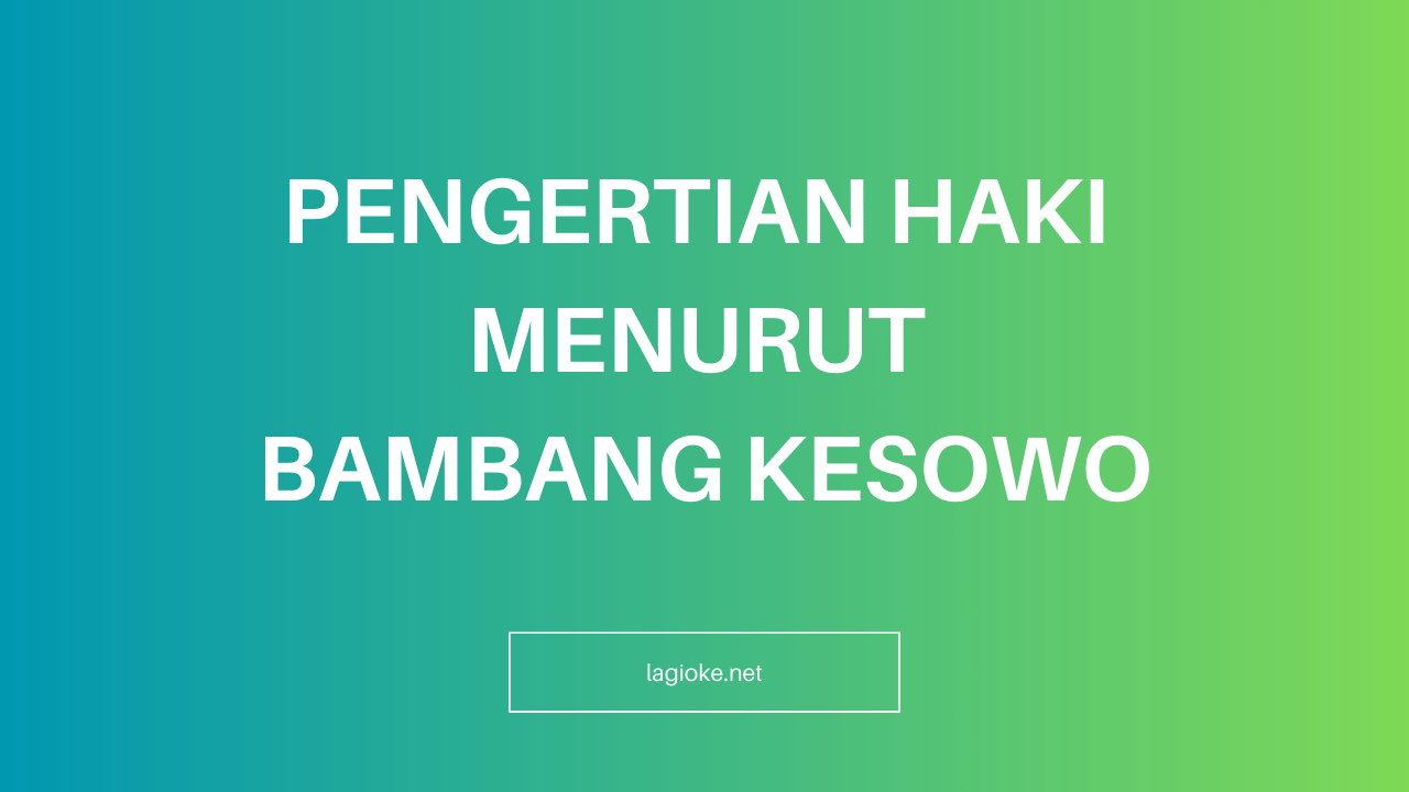 Pengertian HAKI Menurut Bambang Kesowo www.lagioke.net